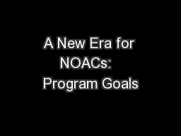 A New Era for NOACs:  Program Goals