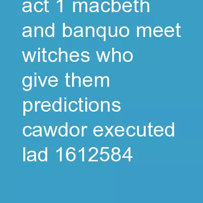 MACBETH  Plot Act 1 Macbeth and Banquo meet witches who give them predictions. Cawdor