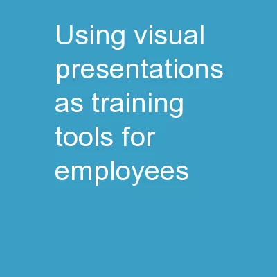 Using Visual Presentations As Training Tools For Employees