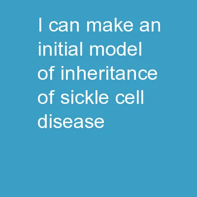 I can… make  an initial model of inheritance of sickle cell disease
