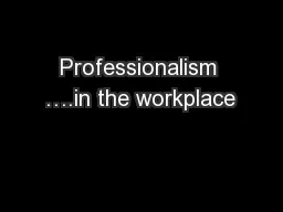 Professionalism ….in the workplace
