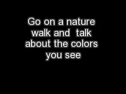 Go on a nature walk and  talk about the colors you see