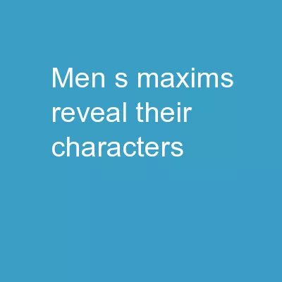 Men ' s maxims reveal their characters.