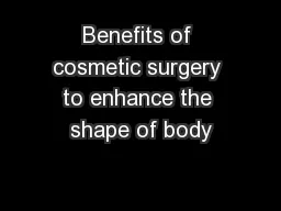 Benefits of cosmetic surgery to enhance the shape of body