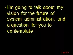I’m going to talk about my vision for the future of system administration, and a question
