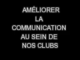   AMÉLIORER LA COMMUNICATION AU SEIN DE NOS CLUBS