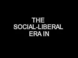 THE SOCIAL-LIBERAL ERA IN