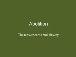 Abolition The movement to end slavery