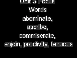 Unit 3 Focus Words abominate, ascribe, commiserate, enjoin, proclivity, tenuous