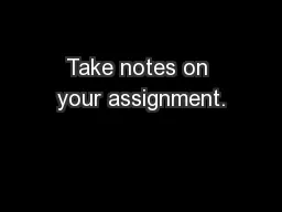 Take notes on your assignment.