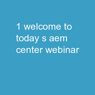1 Welcome to today’s AEM Center Webinar