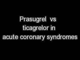 Prasugrel  vs  ticagrelor in acute coronary syndromes