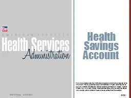 Health Savings Account This presentation and the information included herein are the property of th