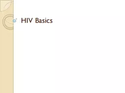HIV Basics What is HIV? Human Immunodeficiency Virus