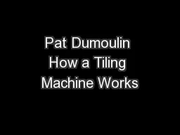 Pat Dumoulin How a Tiling Machine Works