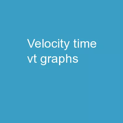 Velocity-Time(VT) Graphs