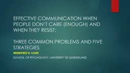 EFFECTIVE COMMUNICATION WHEN PEOPLE DON’T CARE (ENOUGH) AND WHEN THEY RESIST: