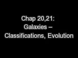 Chap 20,21: Galaxies – Classifications, Evolution