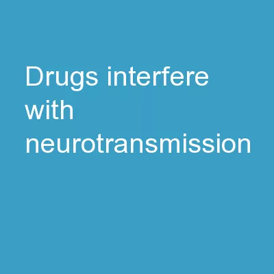 Drugs   Interfere with Neurotransmission