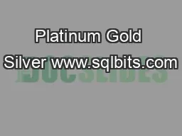Platinum Gold Silver www.sqlbits.com
