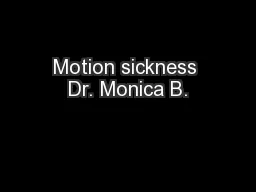 Motion sickness Dr. Monica B.