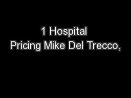 1 Hospital Pricing Mike Del Trecco,