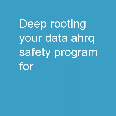 Deep-Rooting Your Data AHRQ Safety Program for