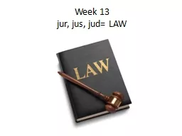 Week 13 jur , jus,  jud = LAW