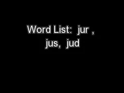 Word List:  jur , jus,  jud