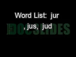 Word List:  jur , jus,  jud
