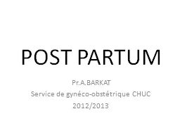 POST PARTUM Pr.A.BARKAT Service de gynéco-obstétrique CHUC