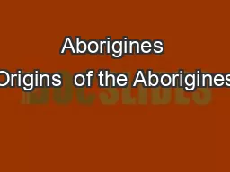 Aborigines Origins  of the Aborigines