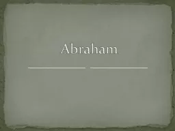 Abraham 			Abraham One of the great leaders in the Bible.
