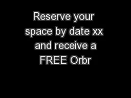 Reserve your space by date xx  and receive a FREE Orbr