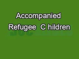 Accompanied Refugee  C hildren
