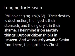 Longing for Heaven Philippians 3:19-20 (NIV) – Their destiny is destruction, their god