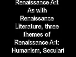 Renaissance Art As with Renaissance Literature, three themes of Renaissance Art: Humanism,
