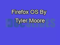 Firefox OS By Tyler Moore