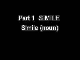 Part 1  SIMILE Simile (noun)