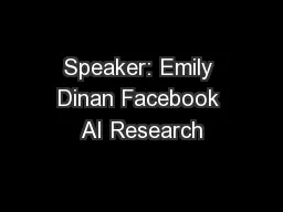 Speaker: Emily Dinan Facebook AI Research