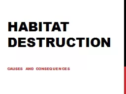 Habitat Destruction Causes and consequences
