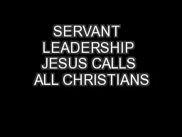 SERVANT  LEADERSHIP JESUS CALLS ALL CHRISTIANS