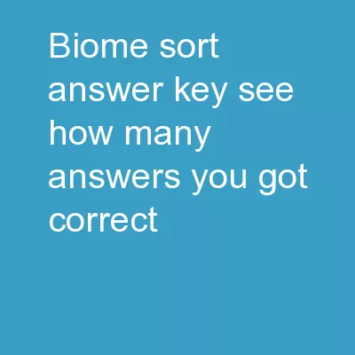 Biome Sort Answer Key See how many answers you got correct!