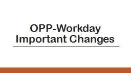OPP-Workday  Important Changes