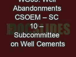 WG05: Well Abandonments CSOEM – SC 10 – Subcommittee on Well Cements