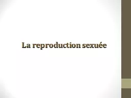 La reproduction sexuée L