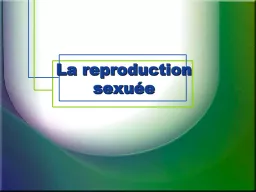 La reproduction sexuée L