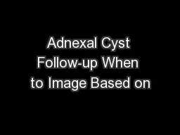 Adnexal Cyst Follow-up When to Image Based on