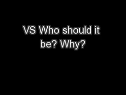 VS Who should it be? Why?