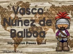 Interactive Power Point Vasco Nunez Balboa was a ______________ born explorer.